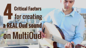 4 Critical Factors for creating real Oud sound MultiOud